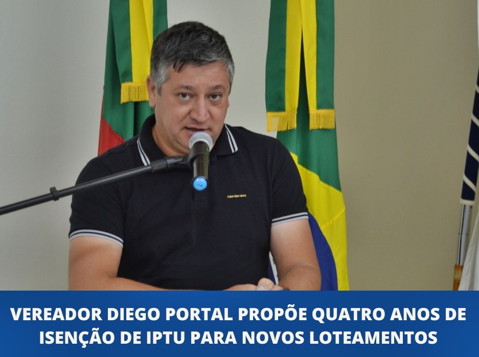 Diego propõe quatro anos de isenção de IPTU para novos loteamentos