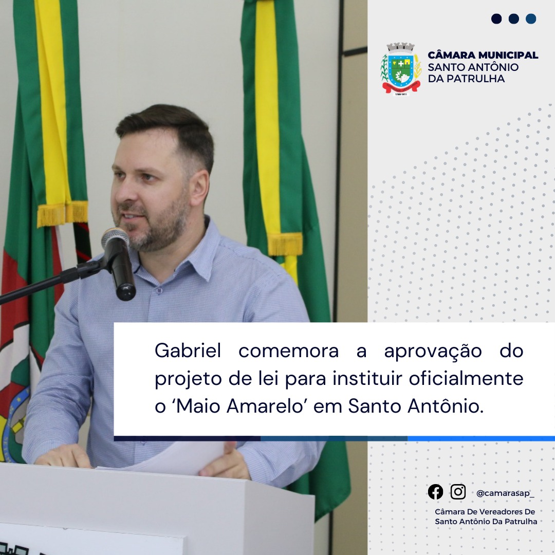 Gabriel comemora a aprovação do projeto de lei para instituir oficialmente o ‘Maio Amarelo’ em Santo Antônio
