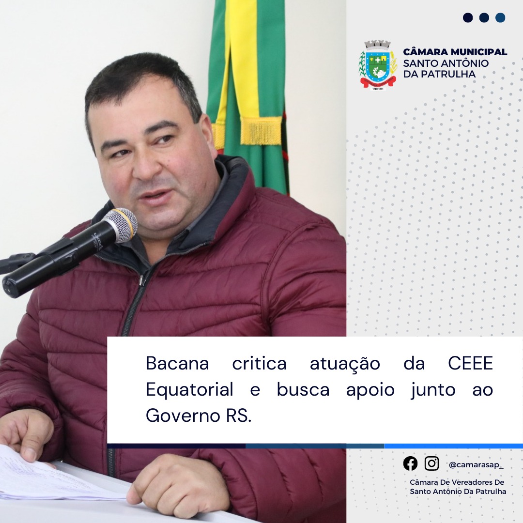 Bacana critica atuação da CEEE Equatorial e busca apoio junto ao Governo RS