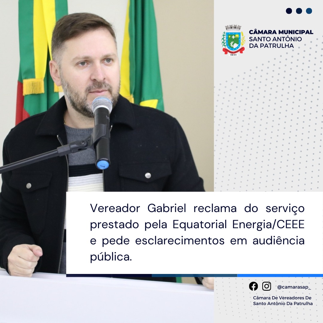 Vereador Gabriel reclama do serviço prestado pela Equatorial Energia/CEEE e pede esclarecimentos em audiência pública