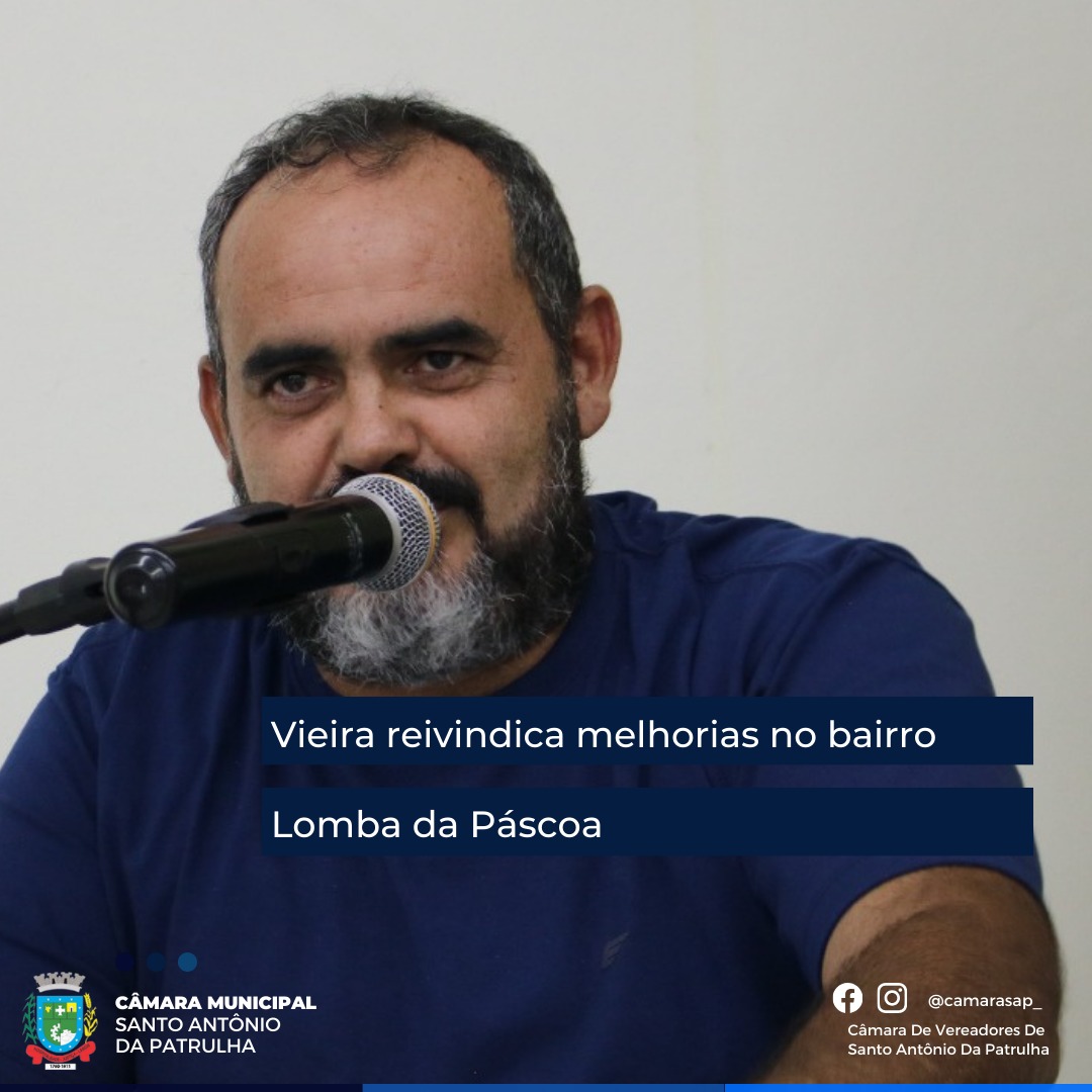 Vieira reivindica melhorias no bairro Lomba da Páscoa