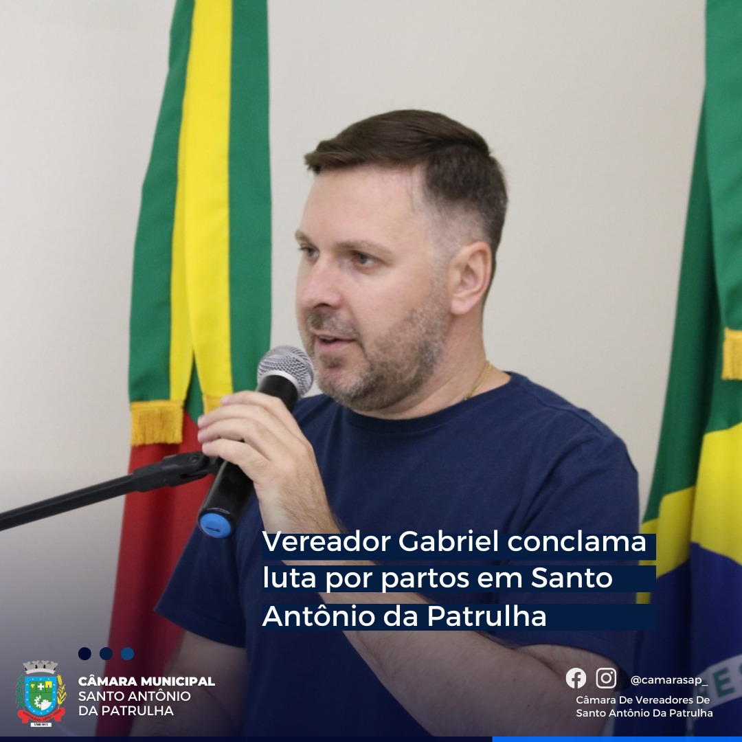 Vereador Gabriel conclama luta por partos em Santo Antônio